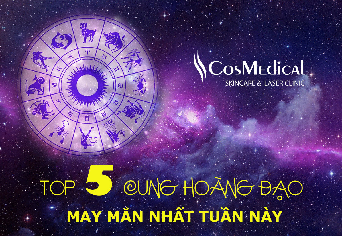 top 5 cung hoàng đạo may mắn nhất tuần cosmedical